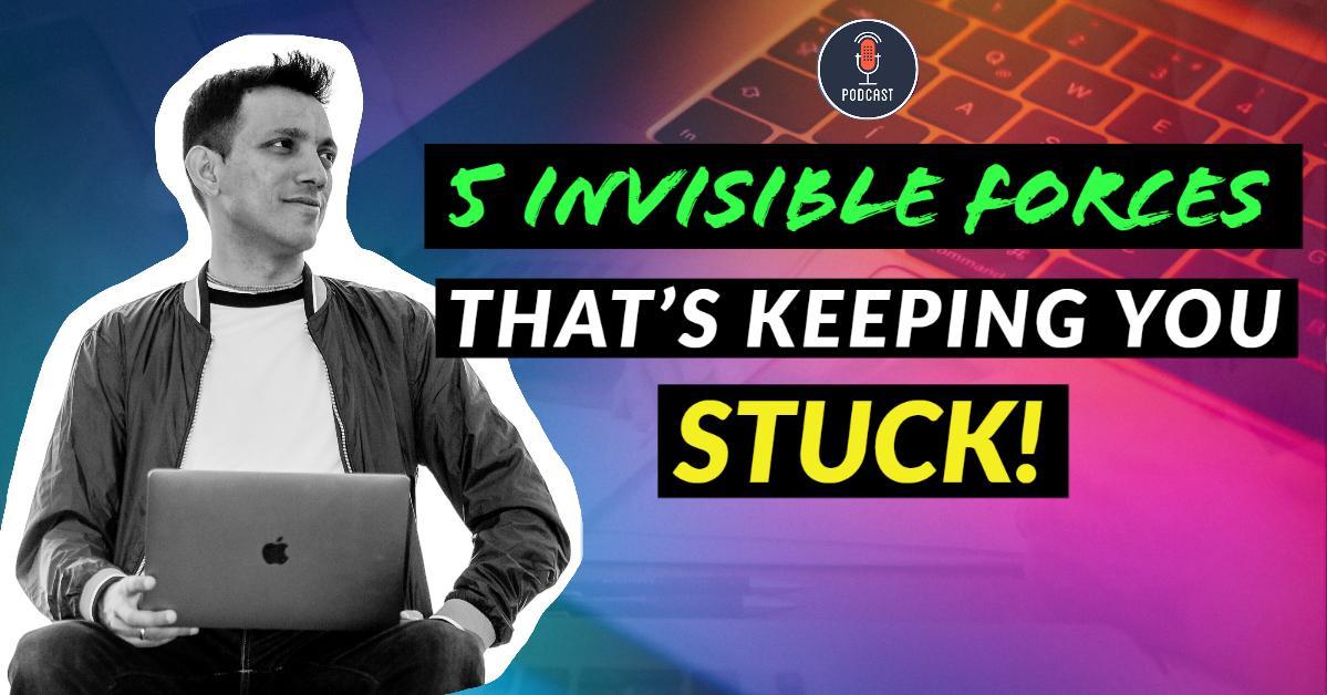 invisible forces that keeping you stuck